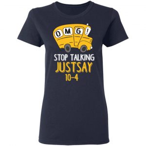 OMG Stop Talking Just Say 10-4 T-Shirts 19