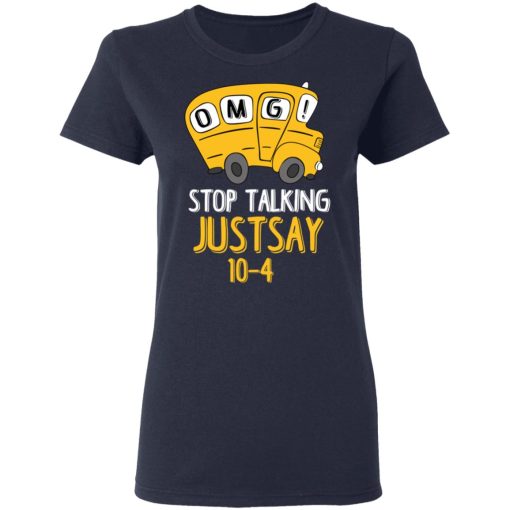 OMG Stop Talking Just Say 10-4 T-Shirts - Image 7