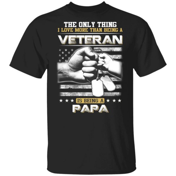 The Only Thing I Love More Than Being A Veteran Is Being A Papa Father’s Day T-Shirts 1