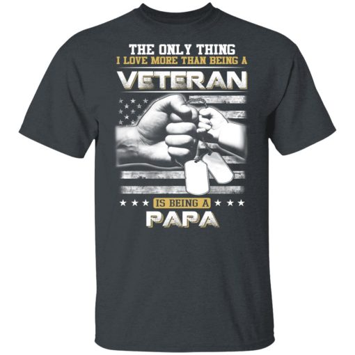 The Only Thing I Love More Than Being A Veteran Is Being A Papa Father’s Day T-Shirts - Image 2