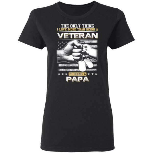 The Only Thing I Love More Than Being A Veteran Is Being A Papa Father’s Day T-Shirts 5