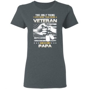 The Only Thing I Love More Than Being A Veteran Is Being A Papa Father’s Day T-Shirts 18