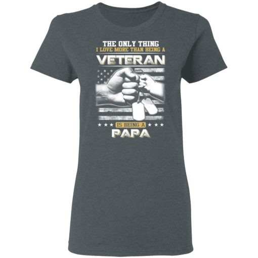 The Only Thing I Love More Than Being A Veteran Is Being A Papa Father’s Day T-Shirts - Image 6