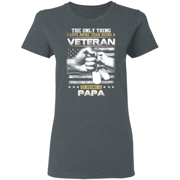 The Only Thing I Love More Than Being A Veteran Is Being A Papa Father’s Day T-Shirts 6