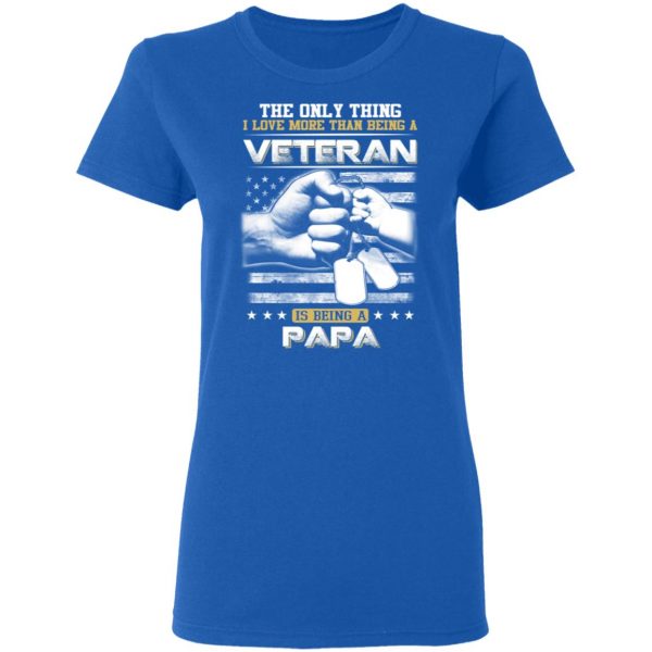 The Only Thing I Love More Than Being A Veteran Is Being A Papa Father’s Day T-Shirts 8