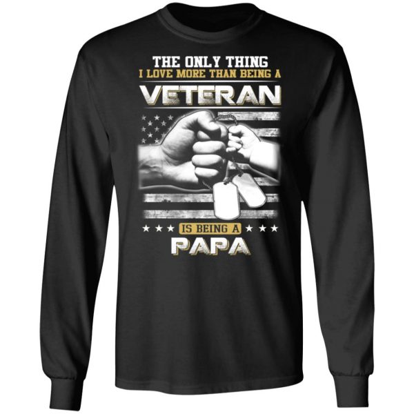 The Only Thing I Love More Than Being A Veteran Is Being A Papa Father’s Day T-Shirts 9