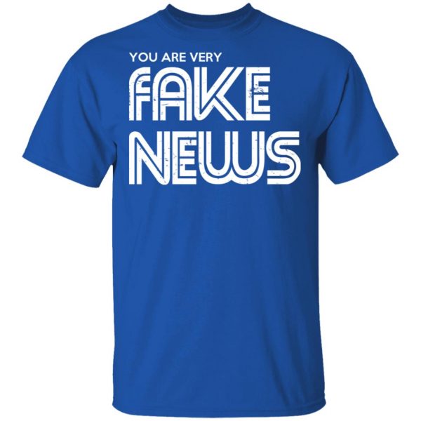 You Are Very Fake News T-Shirts 4