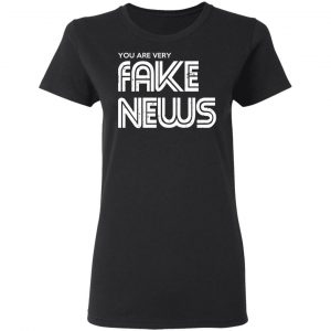 You Are Very Fake News T-Shirts 17