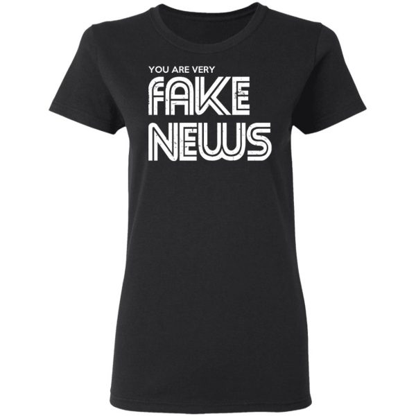 You Are Very Fake News T-Shirts 5