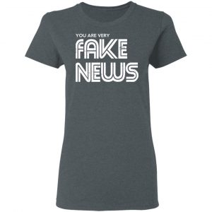 You Are Very Fake News T-Shirts 18