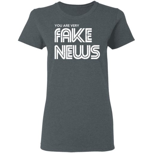 You Are Very Fake News T-Shirts - Image 6