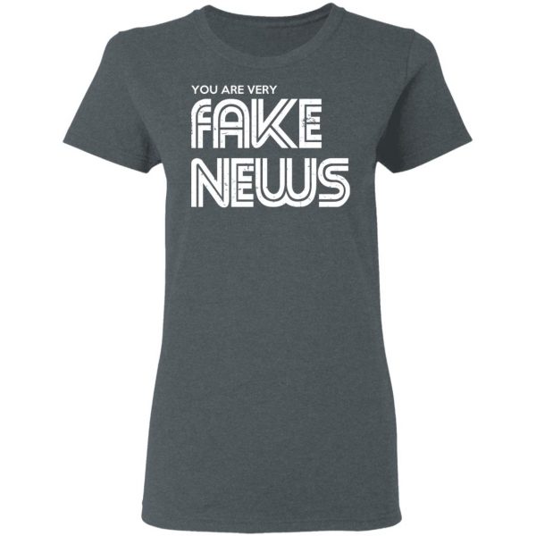 You Are Very Fake News T-Shirts 6