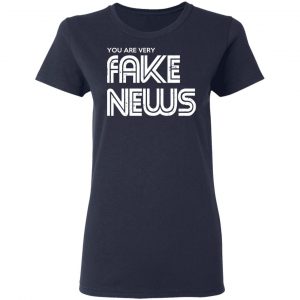 You Are Very Fake News T-Shirts 19
