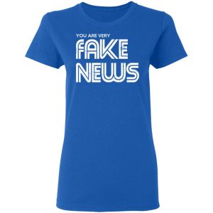 You Are Very Fake News T-Shirts 20