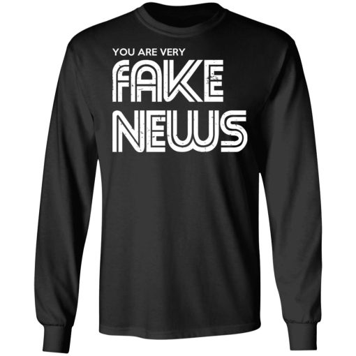 You Are Very Fake News T-Shirts - Image 9