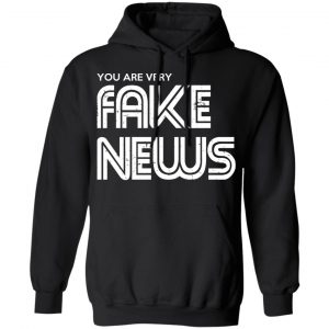 You Are Very Fake News T-Shirts 22
