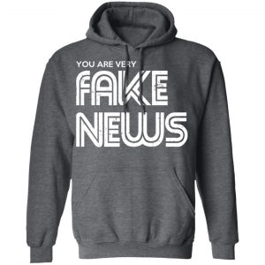 You Are Very Fake News T-Shirts 24