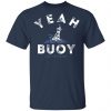 Yeah Buoy Life is Good T-Shirts Apparel