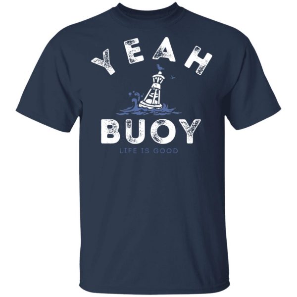 Yeah Buoy Life is Good T-Shirts 1