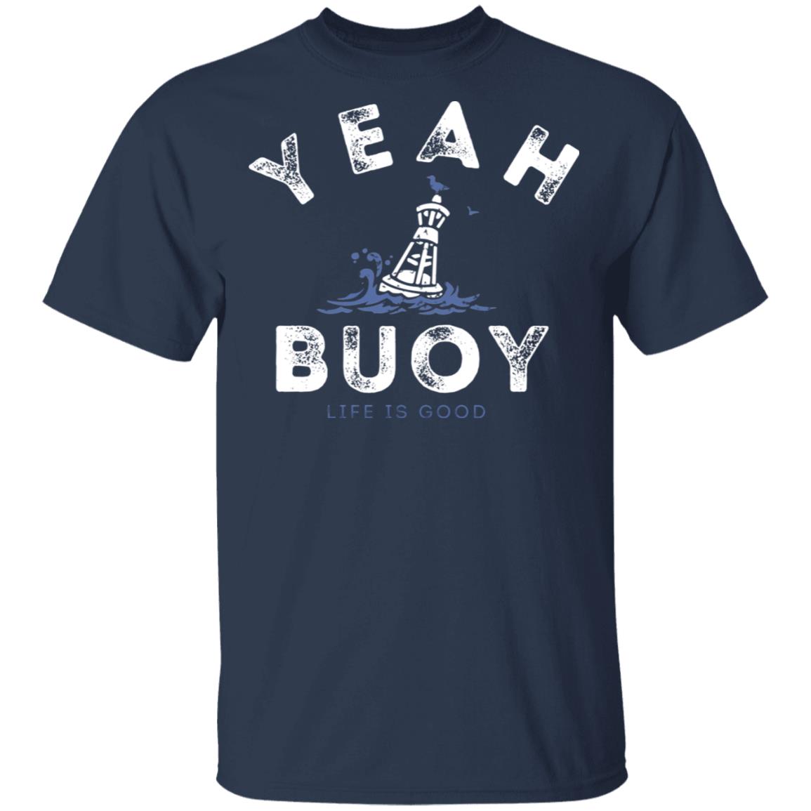 Yeah Buoy Life is Good T-Shirts