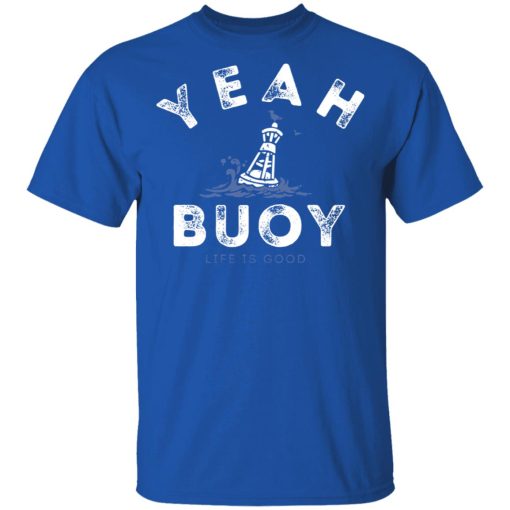 Yeah Buoy Life is Good T-Shirts - Image 2