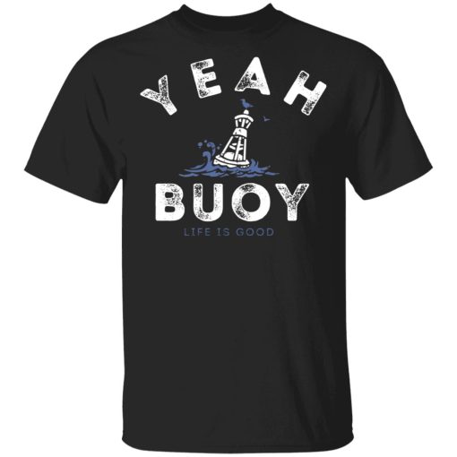 Yeah Buoy Life is Good T-Shirts - Image 3