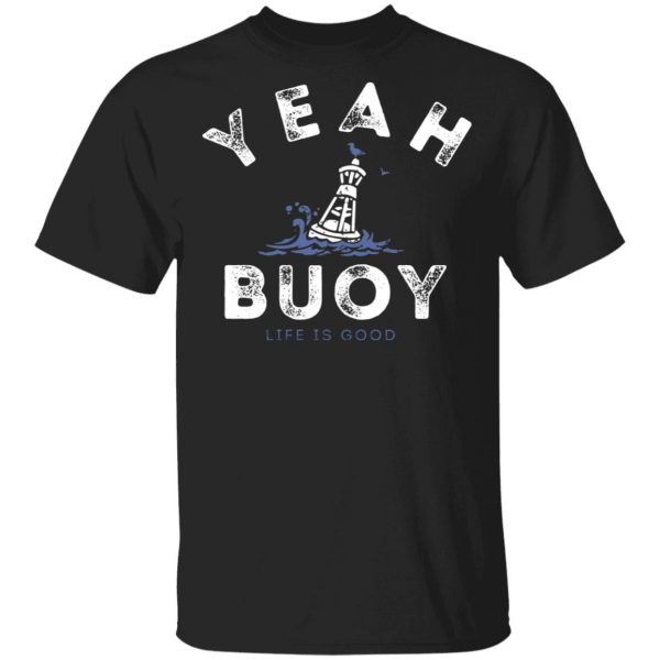 Yeah Buoy Life is Good T-Shirts 3