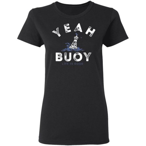 Yeah Buoy Life is Good T-Shirts 5