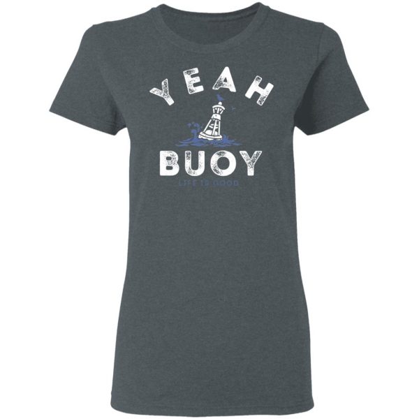 Yeah Buoy Life is Good T-Shirts 6