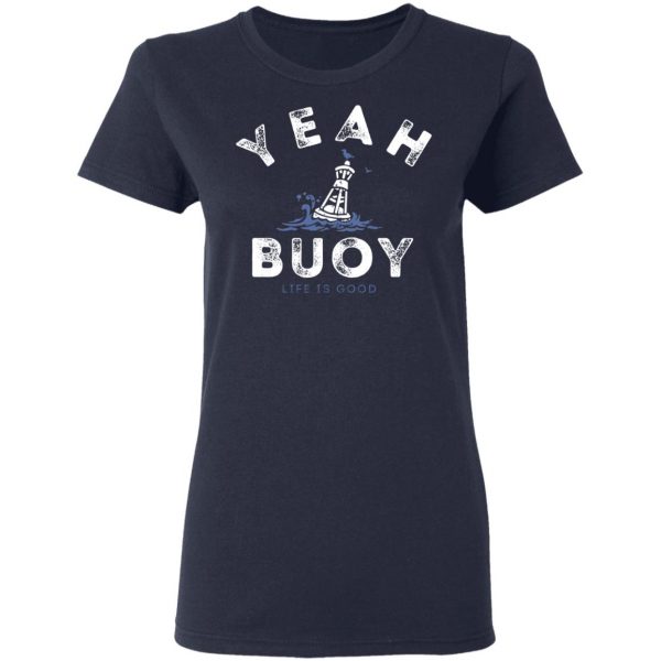 Yeah Buoy Life is Good T-Shirts 7