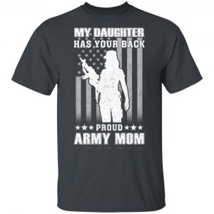 My Daughter Has Your Back Proud Army Mom T-Shirts 14