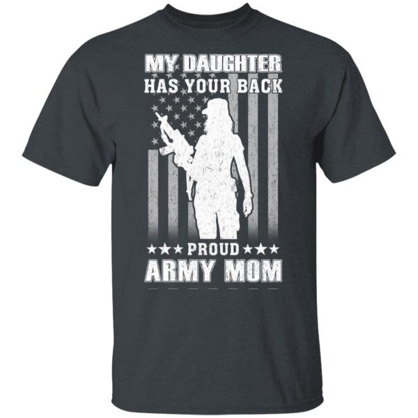 My Daughter Has Your Back Proud Army Mom T-Shirts 2