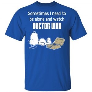 Snoopy Sometimes I Need To Be Alone And Watch Doctor Who T-Shirts 16