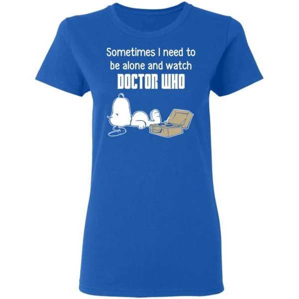 Snoopy Sometimes I Need To Be Alone And Watch Doctor Who T-Shirts 8