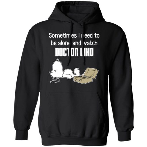 Snoopy Sometimes I Need To Be Alone And Watch Doctor Who T-Shirts - Image 10