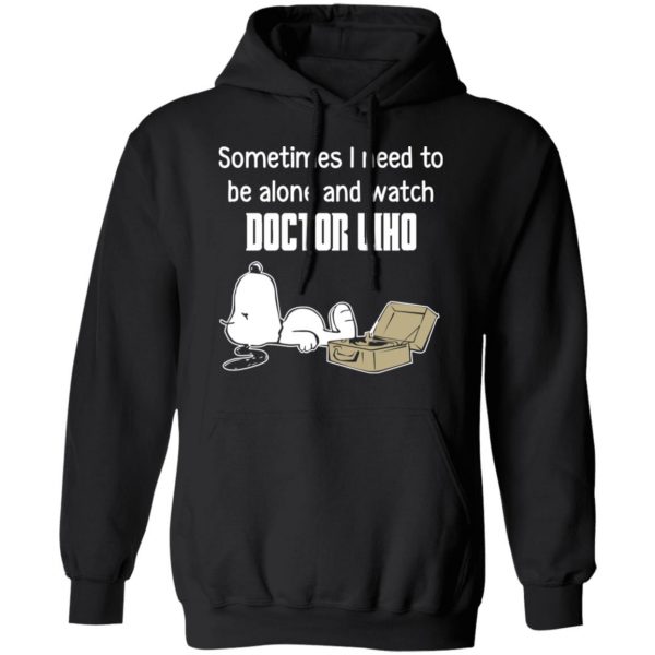 Snoopy Sometimes I Need To Be Alone And Watch Doctor Who T-Shirts 10