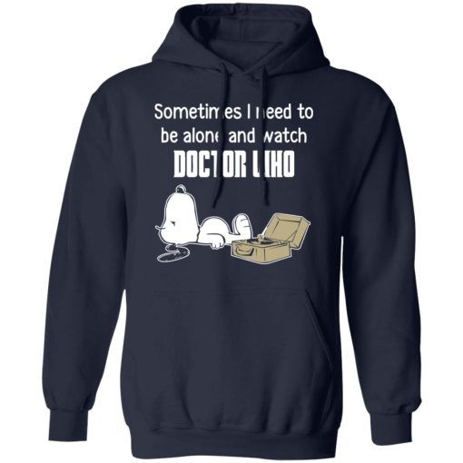 Snoopy Sometimes I Need To Be Alone And Watch Doctor Who T-Shirts - Image 11