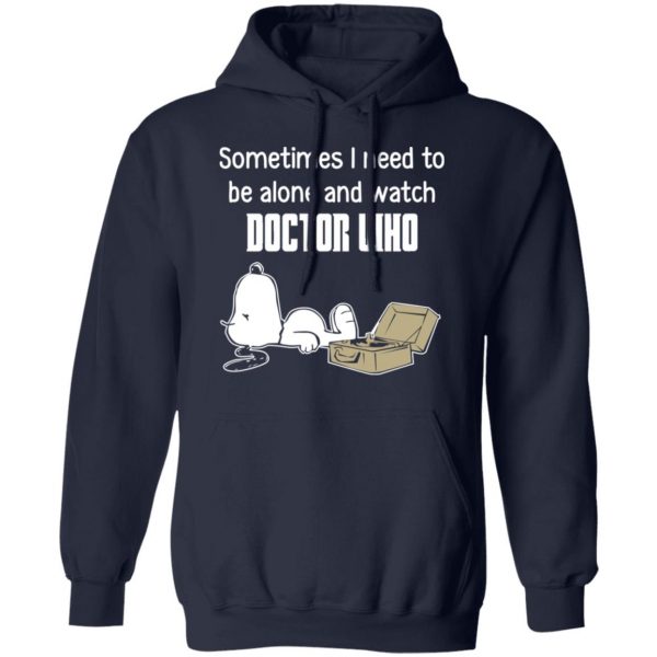 Snoopy Sometimes I Need To Be Alone And Watch Doctor Who T-Shirts 11