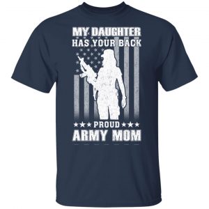 My Daughter Has Your Back Proud Army Mom T-Shirts 15