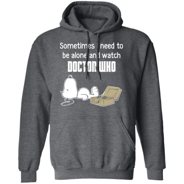 Snoopy Sometimes I Need To Be Alone And Watch Doctor Who T-Shirts 12
