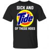 Sick And Tide Of These Hoes T-Shirts Top Trending
