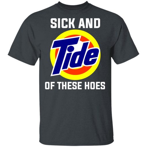 Sick And Tide Of These Hoes T-Shirts - Image 2