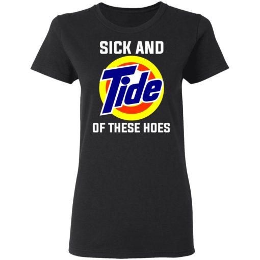 Sick And Tide Of These Hoes T-Shirts - Image 3