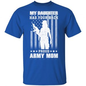 My Daughter Has Your Back Proud Army Mom T-Shirts 16