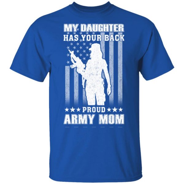 My Daughter Has Your Back Proud Army Mom T-Shirts 4