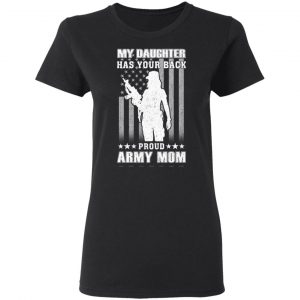 My Daughter Has Your Back Proud Army Mom T-Shirts 17