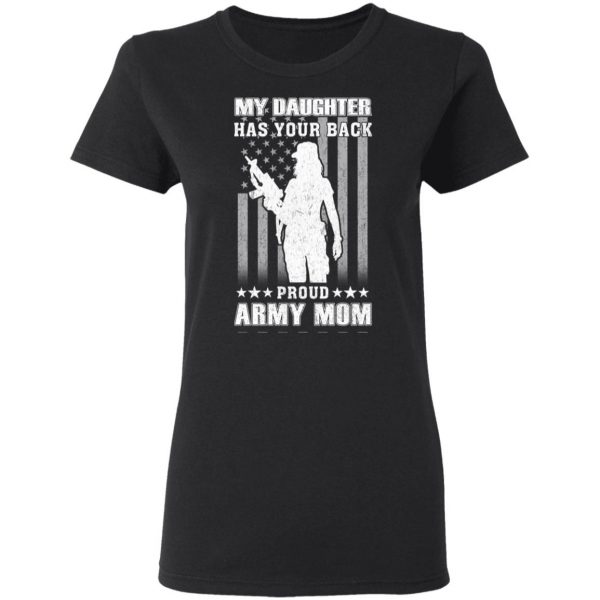 My Daughter Has Your Back Proud Army Mom T-Shirts 5