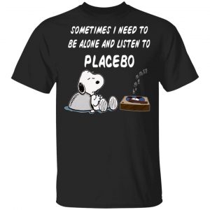 Snoopy Sometimes I Need To Be Alone And Listen To Placebo T-Shirts Snoopy