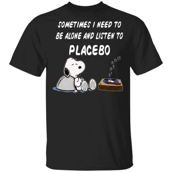 Snoopy Sometimes I Need To Be Alone And Listen To Placebo T-Shirts 1