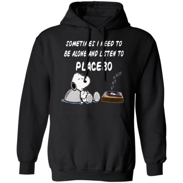 Snoopy Sometimes I Need To Be Alone And Listen To Placebo T-Shirts 4